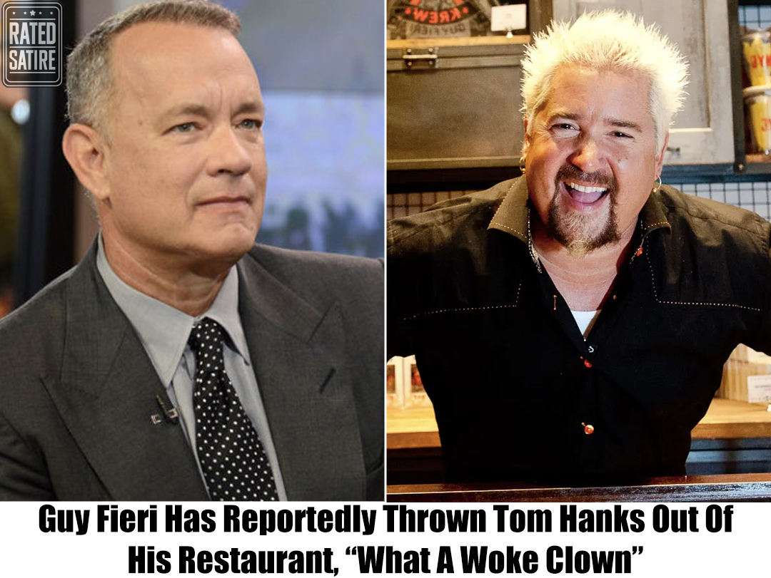 Breaking: Guy Fieri Kicks Woke Tom Hanks Out Of His Restaurant, “He’s Creepy And Ungodly”