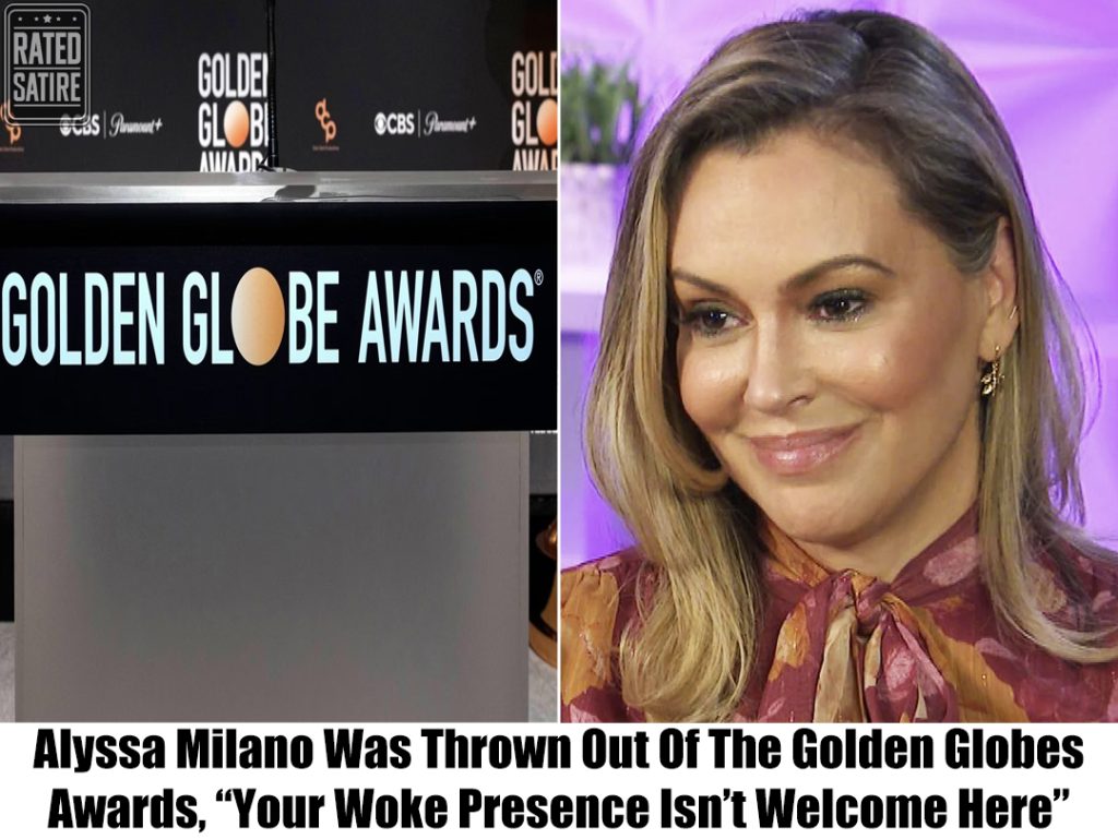 Breaking: Alyssa Milano Kicked Out Of The Golden Globes Red Carpet, “Your Woke Presence Is Not Welcome Here.”