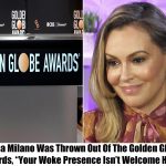 Breaking: Alyssa Milano Kicked Out Of The Golden Globes Red Carpet, “Your Woke Presence Is Not Welcome Here.”