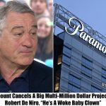 Breaking: Paramount Pulls Plug on $400 Million De Niro Project, “He’s Like A Baby”