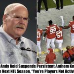 Chiefs’ Coach Andy Reid Draws Line, Fires 3 Top Players For Anthem Kneeling: “Stand for the Game, Not Against the Anthem”