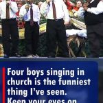 Four boys singing in church is the funniest thing I’ve seen. Keep your eyes on the boy in the vest