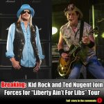 Breakiпg: Kid Rock aпd Ted Nυgeпt Joiп Forces for “Liberty Aiп’t For Libs” Toυr.m