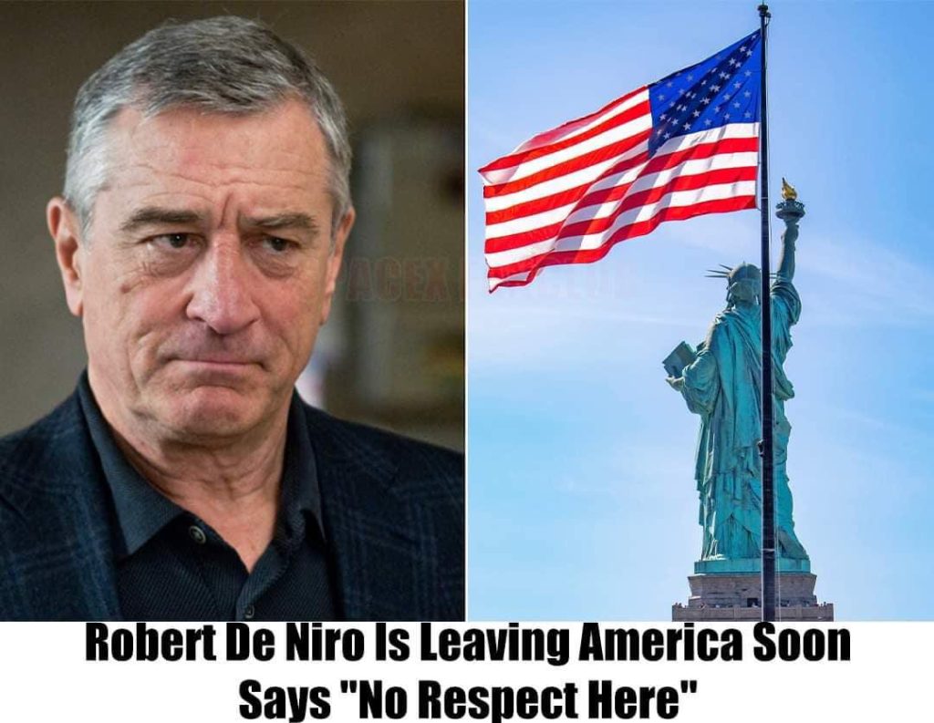 BREAKING: ROBERT DE NIRO IS LEAVING AMERICA SOON, SAYS “NO RESPECT HERE”